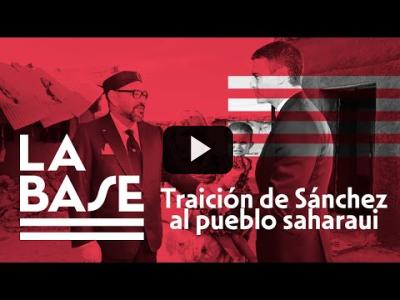 Embedded thumbnail for Video: La Base #28 - Traición de Pedro Sánchez al Sahara