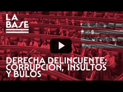 Embedded thumbnail for Video: La Base #39 - Derecha delincuente: corrupción, insultos y bulos