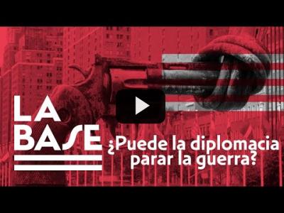 Embedded thumbnail for Video: La Base #23 - ¿Puede la diplomacia parar la guerra?
