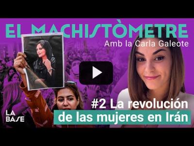 Embedded thumbnail for Video: El Machistòmetre - La revolución de las mujeres en Irán | Carla Galeote | La Base