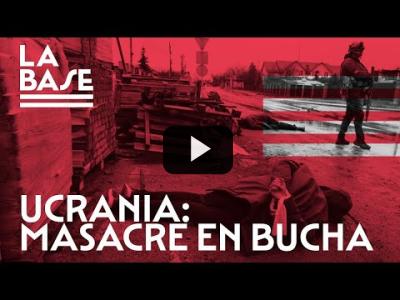 Embedded thumbnail for Video: La Base #37 - La masacre de Bucha: distinguir la verdad de la mentira