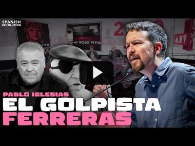 Embedded thumbnail for Video: Pablo Iglesias contra el &amp;quot;golpista&amp;quot; Ferreras