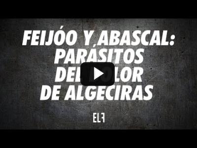 Embedded thumbnail for Video: Feijóo y Abascal: parásitos del dolor de Algeciras - #EnLaFrontera639