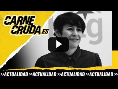 Embedded thumbnail for Video: T10x62 - Ana Pontón, la esperanza de la izquierda en Galicia (CARNE CRUDA)