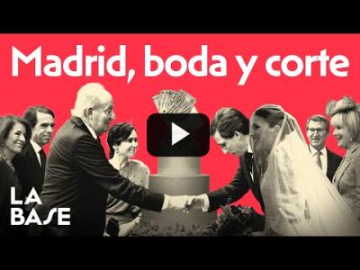 Embedded thumbnail for Video: La Base 4x117 | La alianza PP, Monarquía y Prensa Cortesana se exhibe en la boda del Alcalde Almeida