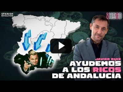Embedded thumbnail for Video: Javier Ruiz: ayudemos a los ricos de Andalucía