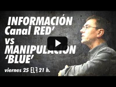 Embedded thumbnail for Video: INFORMACIÓN &amp;#039;Canal RED’ Vs MANIPULACIÓN ‘BLUE’ - #EnLaFrontera632