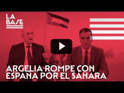 Embedded thumbnail for Video: La Base #72 - Argelia rompe con España por el Sáhara