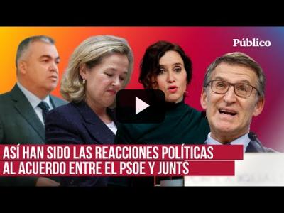 Embedded thumbnail for Video: &amp;quot;Oportunidad histórica&amp;quot; o &amp;quot;cheque en blanco&amp;quot;: así reaccionan los políticos al pacto del PSOE-Junts