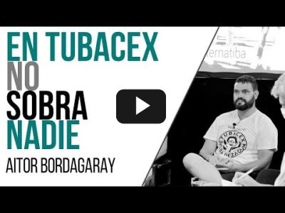 Embedded thumbnail for Video: #EnLaFrontera551 - En TUBACEX no sobra nadie - Entrevista a Aitor Bordagaray