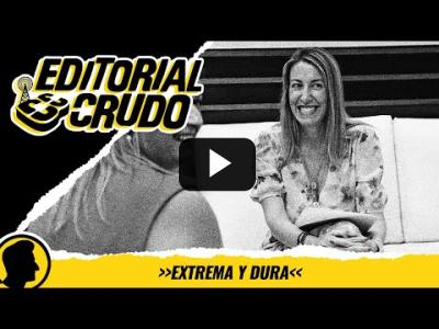 Embedded thumbnail for Video: &amp;quot;Extrema y dura&amp;quot; #editorialcrudo 1233
