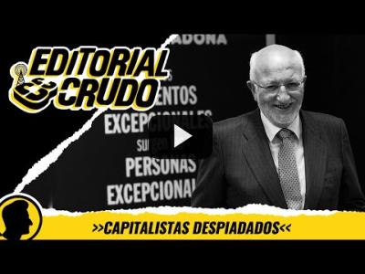 Embedded thumbnail for Video: &amp;quot;Capitalistas despiadados&amp;quot; #EditorialCrudo
