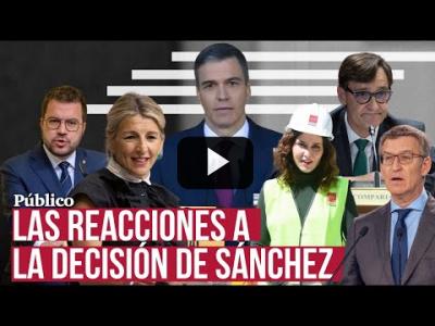 Embedded thumbnail for Video: El PSOE le felicita y el PP le tacha de &amp;quot;ridículo&amp;quot;: la política reacciona a la decisión de Sánchez