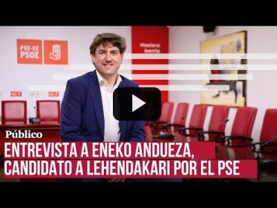 Embedded thumbnail for Video: Eneko Andueza, candidato del PSE: &amp;quot;Existe un riesgo de unión entre PNV y EH Bildu&amp;quot;