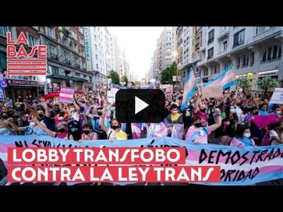Embedded thumbnail for Video: La Base #2x23 - Lobby tránsfobo contra la Ley Trans