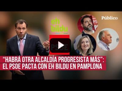 Embedded thumbnail for Video: El PSOE rompe sus complejos con EH Bildu y propicia un gobierno de izquierdas en Pamplona