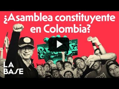 Embedded thumbnail for Video: La Base 4x107 | Gustavo Petro plantea una Asamblea Constituyente en Colombia