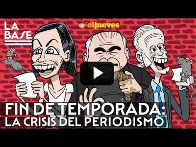 Embedded thumbnail for Video: La Base #96 - Fin de temporada: la crisis del periodismo