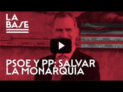 Embedded thumbnail for Video: La Base #48 - PSOE y PP, al rescate de la Monarquía