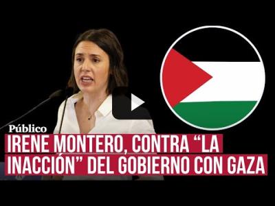 Embedded thumbnail for Video: El tajante discurso de Irene Montero contra el genocidio en Gaza: &amp;quot;No podemos mirar para otro lado&amp;quot;