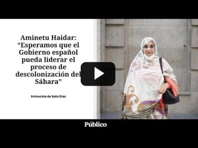 Embedded thumbnail for Video: Aminetu Haidar: &amp;quot;Esperamos que el Gobierno español lidere el proceso de descolonización del Sáhara&amp;quot;