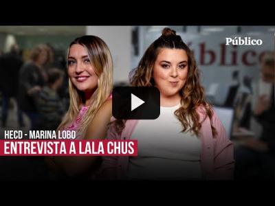 Embedded thumbnail for Video: Entrevista completa a Lala Chus: millennials y catedráticas de la tontería. Con Marina Lobo #HECD