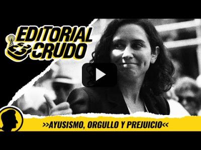 Embedded thumbnail for Video: &amp;quot;El Ayusismo, orgullo y prejuicio&amp;quot; #editorialcrudo  1213