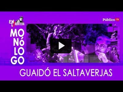 Embedded thumbnail for Video: #EnLaFrontera304 - Monólogo -  Guaidó el &amp;quot;saltaverjas&amp;quot;