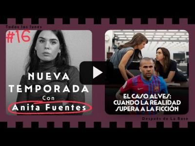 Embedded thumbnail for Video: El caso Alves: cuando la realidad supera a la ficción - NT #16 | Anita Fuentes | La Base