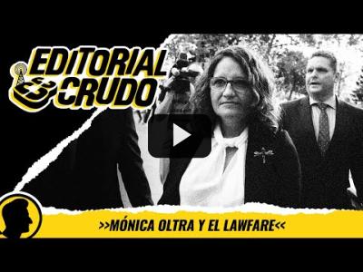 Embedded thumbnail for Video: &amp;quot;Mónica Oltra y el lawfare&amp;quot; #editorialcrudo #1338