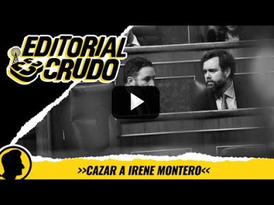 Embedded thumbnail for Video: &amp;quot;Cazar a Irene Montero&amp;quot; #editorialcrudo 1128
