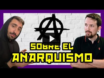 Embedded thumbnail for Video: ¿Qué opina PABLO IGLESIAS sobre el ANARQUISMO? | Rubén Hood