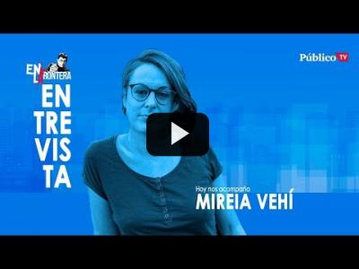 Embedded thumbnail for Video: #EnLaFrontera304 - Entrevista a Mireia Vehí