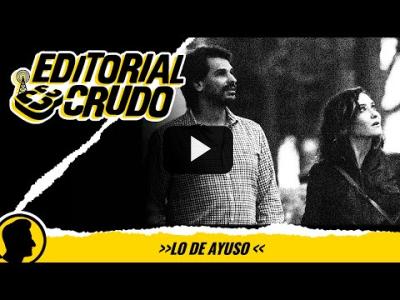 Embedded thumbnail for Video: &amp;quot;Lo de Ayuso&amp;quot; #editorialcrudo 1330