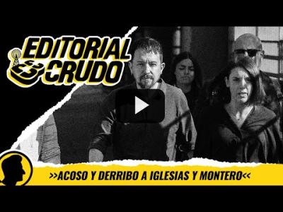 Embedded thumbnail for Video: &amp;quot;Acoso y derribo a Iglesias y Montero&amp;quot; #editorialcrudo