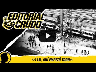 Embedded thumbnail for Video: &amp;quot;11M, ahí empezó todo&amp;quot; #editorialcrudo (CARNE CRUDA)