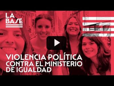 Embedded thumbnail for Video: La Base #87 - Violencia política contra el ministerio de Igualdad