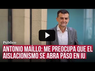 Embedded thumbnail for Video: Antonio Maíllo: “Me preocupa que las tentaciones aislacionistas se abran paso por la insatisfacción&amp;quot;