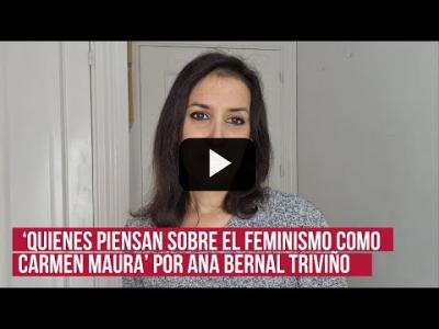 Embedded thumbnail for Video: &amp;#039;Quienes piensan sobre el feminismo como Carmen Maura&amp;#039;, la opinión de Ana Bernal Triviño