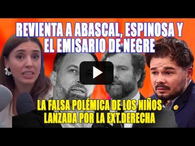 Embedded thumbnail for Video: IRENE y Rufián APLASTAN la DESEQUILIBRADA CAMPAÑA de la extremaderecha sobre los NIÑOS