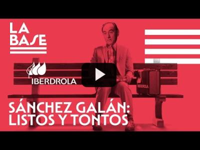 Embedded thumbnail for Video: La Base #54 - Sánchez Galán (Iberdrola): tontos y listos